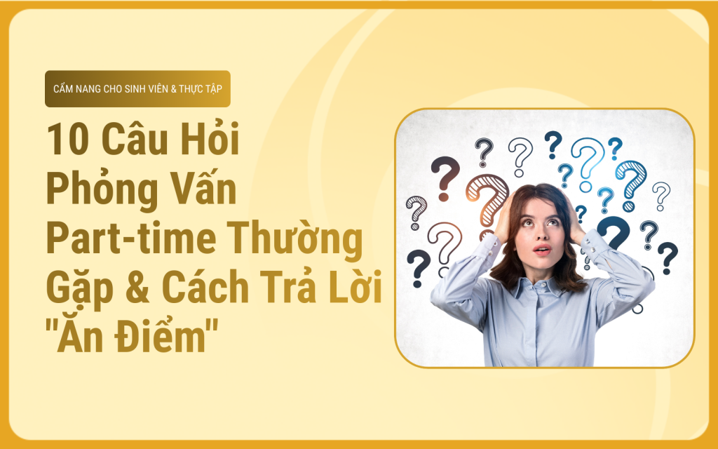 10 câu hỏi phỏng vấn part-time thường gặp